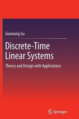 Discrete-Time Linear Systems: Theory and Design with Applications - Guoxiang Gu - cover