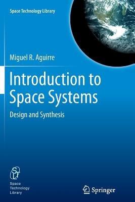 Introduction to Space Systems: Design and Synthesis - Miguel A. Aguirre - cover