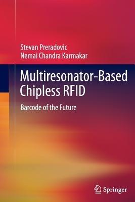 Multiresonator-Based Chipless RFID: Barcode of the Future - Stevan Preradovic,Nemai Chandra Karmakar - cover
