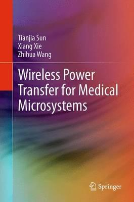 Wireless Power Transfer for Medical Microsystems - Tianjia Sun,Xiang Xie,Zhihua Wang - cover