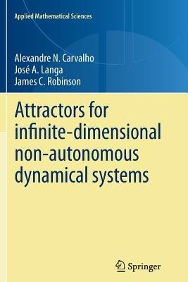 Attractors for infinite-dimensional non-autonomous dynamical systems - Alexandre Carvalho,José A. Langa,James Robinson - cover