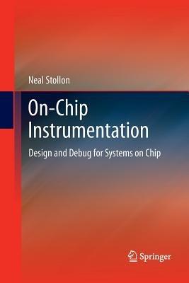 On-Chip Instrumentation: Design and Debug for Systems on Chip - Neal Stollon - cover