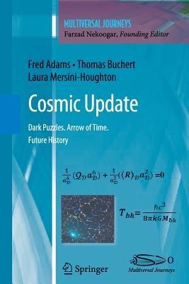 Cosmic Update: Dark Puzzles. Arrow of Time. Future History - Fred Adams,Thomas Buchert,Laura Mersini-Houghton - cover