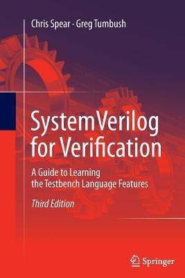 SystemVerilog for Verification: A Guide to Learning the Testbench Language Features - Chris Spear,Greg Tumbush - cover
