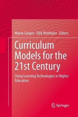 Curriculum Models for the 21st Century: Using Learning Technologies in Higher Education - cover