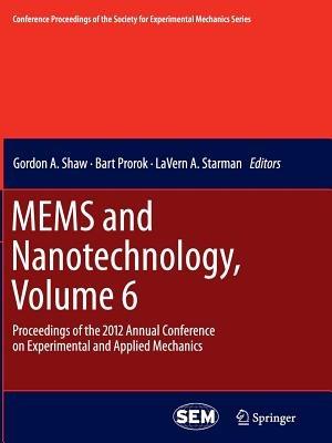 MEMS and Nanotechnology, Volume 6: Proceedings of the 2012 Annual Conference on Experimental and Applied Mechanics - cover
