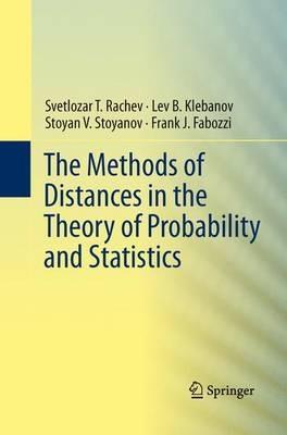 The Methods of Distances in the Theory of Probability and Statistics - Svetlozar T. Rachev,Lev Klebanov,Stoyan V. Stoyanov - cover