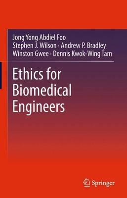 Ethics for Biomedical Engineers - Jong Yong Abdiel Foo,Stephen J. Wilson,Andrew P. Bradley - cover