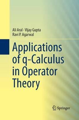 Applications of q-Calculus in Operator Theory - Ali Aral,Vijay Gupta,Ravi P. Agarwal - cover