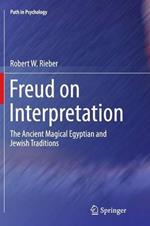 Freud on Interpretation: The Ancient Magical Egyptian and Jewish Traditions