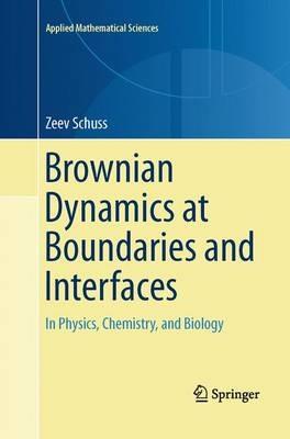 Brownian Dynamics at Boundaries and Interfaces: In Physics, Chemistry, and Biology - Zeev Schuss - cover
