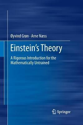 Einstein's Theory: A Rigorous Introduction for the Mathematically Untrained - Øyvind Grøn,Arne Næss - cover