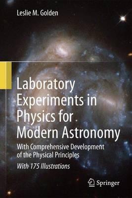 Laboratory Experiments in Physics for Modern Astronomy: With Comprehensive Development of the Physical Principles - Leslie M. Golden - cover
