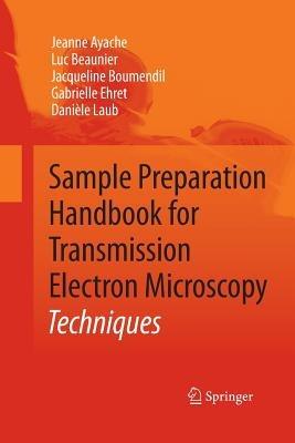 Sample Preparation Handbook for Transmission Electron Microscopy: Techniques - Jeanne Ayache,Luc Beaunier,Jacqueline Boumendil - cover