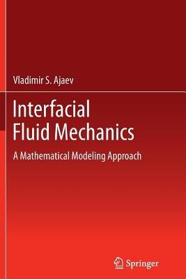 Interfacial Fluid Mechanics: A Mathematical Modeling Approach - Vladimir S. Ajaev - cover