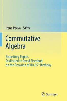 Commutative Algebra: Expository Papers Dedicated to David Eisenbud on the Occasion of His 65th Birthday - cover