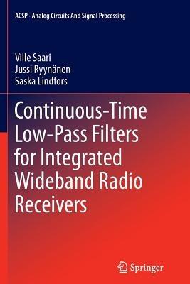 Continuous-Time Low-Pass Filters for Integrated Wideband Radio Receivers - Ville Saari,Jussi Ryynänen,Saska Lindfors - cover
