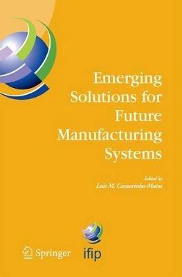 Emerging Solutions for Future Manufacturing Systems: IFIP TC 5 / WG 5.5. Sixth IFIP International Conference on Information Technology for Balanced Automation Systems in Manufacturing and Services, 27-29 September 2004, Vienna, Austria - cover