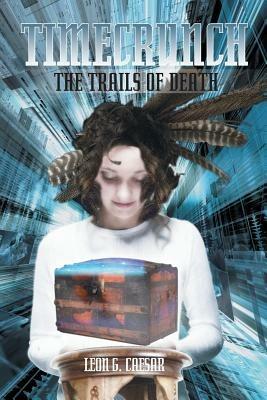 Timecrunch: The Trails of Death - Leon G. Caesar - cover