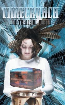Timecrunch: The Trails of Death - Leon G. Caesar - cover