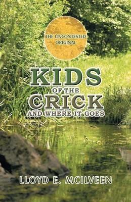 Kids of the Crick: And Where It Goes - Lloyd E McIlveen - cover