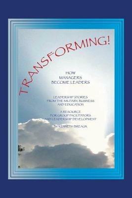 Transforming!: How Managers Become Leaders - Kenneth Breaux - cover