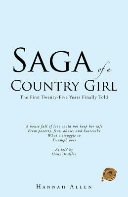 Saga of a Country Girl: The First Twenty-Five Years Finally Told - HANNAH ALLEN - cover