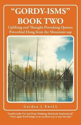 "Gordy-isms" Book Two: Uplifting and Thought-Provoking Quotes; Proverbial Dung from the Mountain-top - Gordon L EweLL - cover