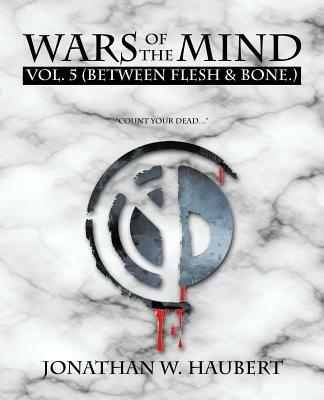 Wars of the Mind Vol.5: (between Flesh & Bone.) - Jonathan W Haubert - cover
