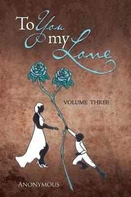 To You My Love: Volume Three - Anonymous - cover
