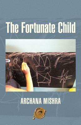 The Fortunate Child - Archana Mishra - cover
