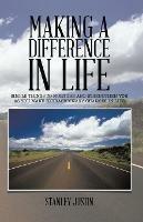 Making a Difference in Life: Simple Things to Nurture and Strengthen You as You Make Extraordinary Changes in Life - Stanley Justin - cover