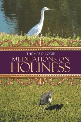 Meditations on Holiness - Thomas D Logie - cover