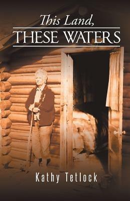 This Land, These Waters - Kathy Tetlock - cover