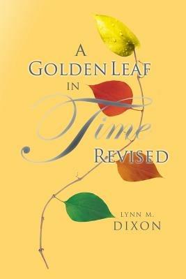 A Golden Leaf in Time Revised - Lynn M Dixon - cover