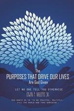 The Purposes That Drive Our Lives Are God Given: Let No One Tell You Otherwise