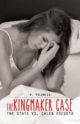 The Kingmaker Case: The State vs. Caleb Escueta - H Valencia - cover