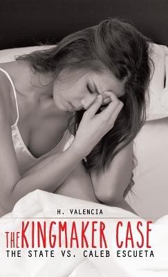The Kingmaker Case: The State vs. Caleb Escueta - H Valencia - cover