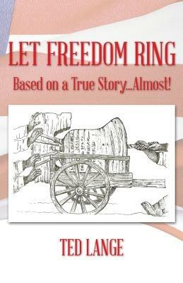 Let Freedom Ring: Based on a True Story...Almost! - Ted Lange - cover