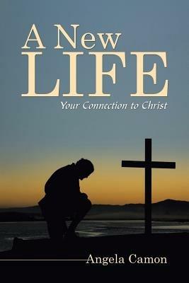 A New Life: Your Connection to Christ - Angela Camon - cover