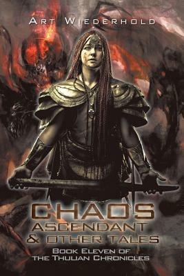 Chaos Ascendant & Other Tales: Book Eleven of the Thulian Chronicles - Art Wiederhold - cover
