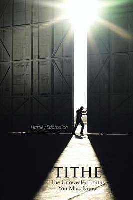 Tithe: The Unrevealed Truth You Must Know - Hartley Edorodion - cover