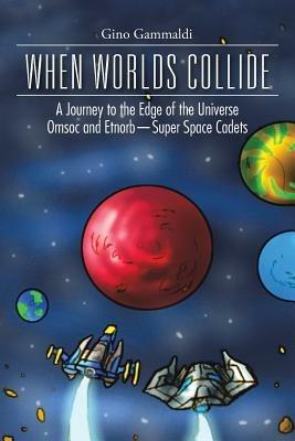 When Worlds Collide: A Journey to the Edge of the Universe Cosmo and Bronte-Super Space Cadets - Gino Gammaldi - cover