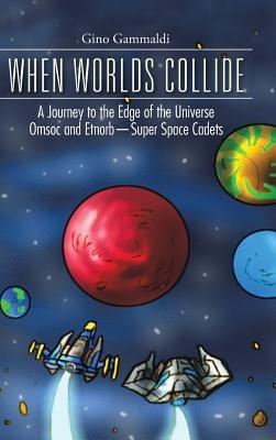 When Worlds Collide: A Journey to the Edge of the Universe Cosmo and Bronte-Super Space Cadets - Gino Gammaldi - cover