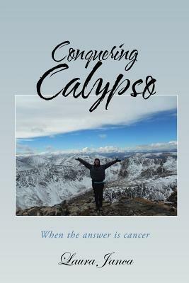 Conquering Calypso: When the answer is cancer - Laura Janca - cover