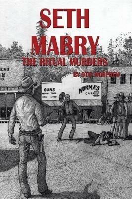 Seth Mabry: The Ritual Murders - Otis Morphew - cover