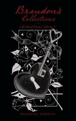 Brandon's Collections: Life Based Poems (Volume 1) - Brandon Morgan - cover