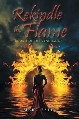 Rekindle the Flame: Book 2 of the Vendicatori - Marc Estes - cover