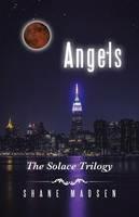 Angels: The Solace Trilogy - Shane Madsen - cover