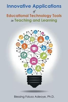 Innovative Applications of Educational Technology Tools in Teaching and Learning - Blessing Foluso Adeoye - cover